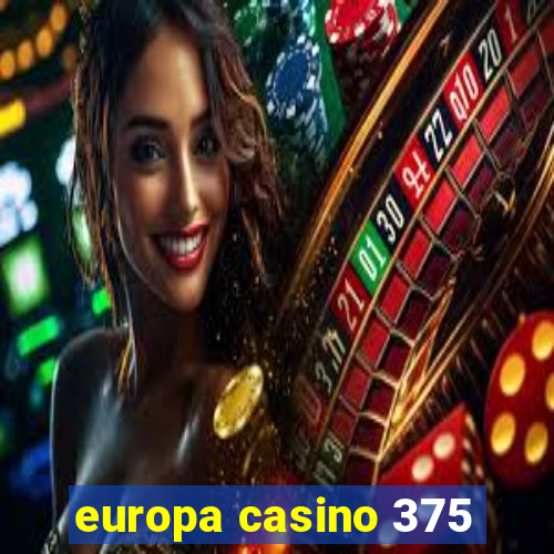 europa casino 375