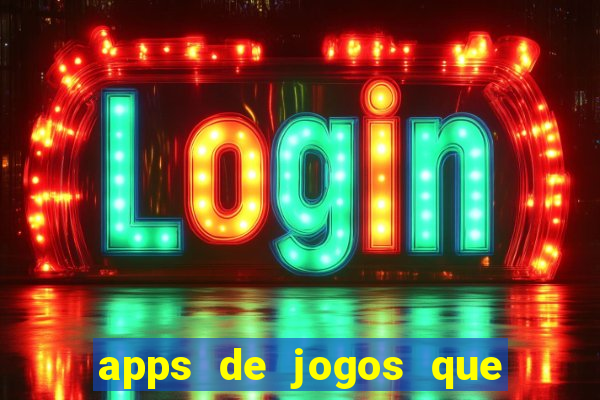 apps de jogos que d?o dinheiro