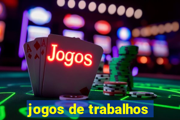 jogos de trabalhos