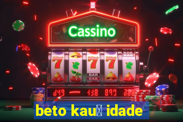 beto kau锚 idade