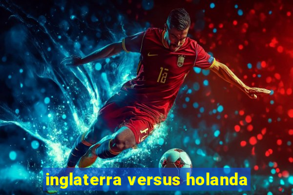 inglaterra versus holanda