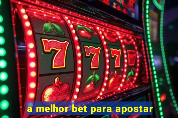 a melhor bet para apostar