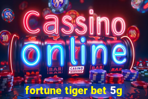 fortune tiger bet 5g