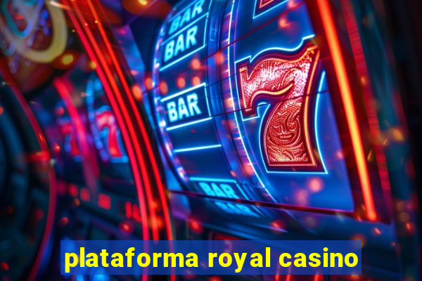 plataforma royal casino