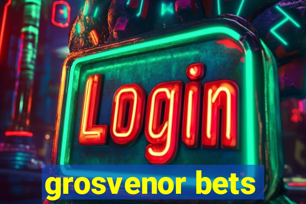 grosvenor bets