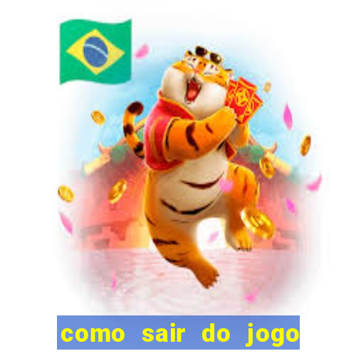 como sair do jogo do tigre