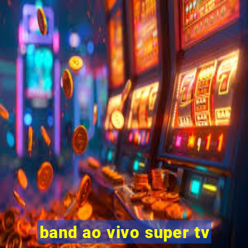 band ao vivo super tv