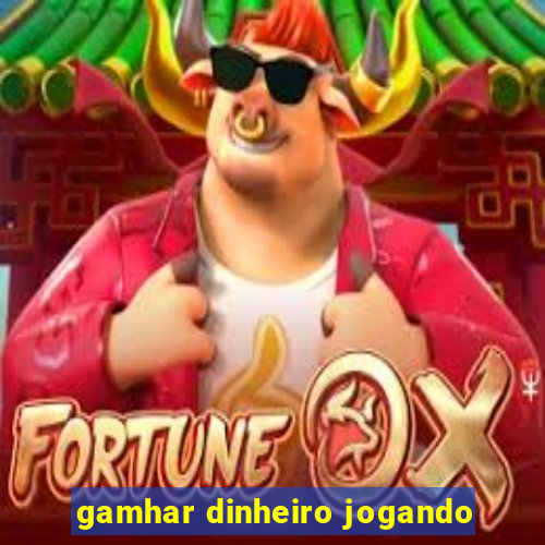 gamhar dinheiro jogando