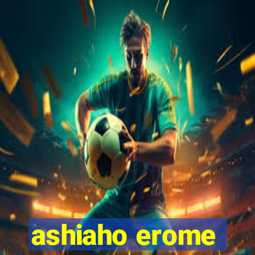 ashiaho erome