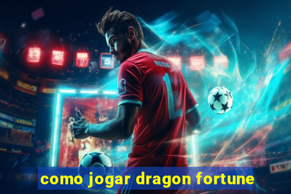 como jogar dragon fortune