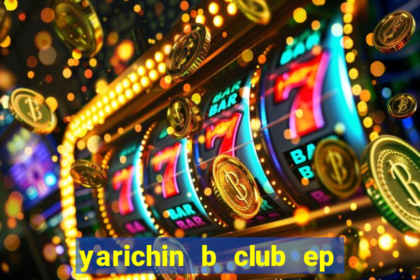 yarichin b club ep 2 dublado