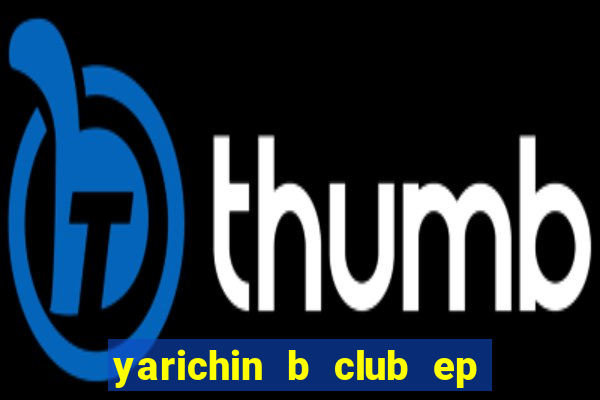 yarichin b club ep 2 dublado