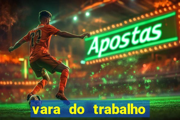 vara do trabalho de cruzeiro