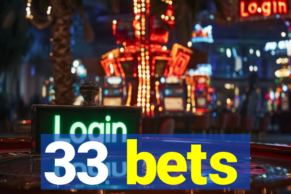 33 bets