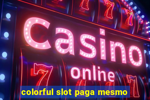 colorful slot paga mesmo