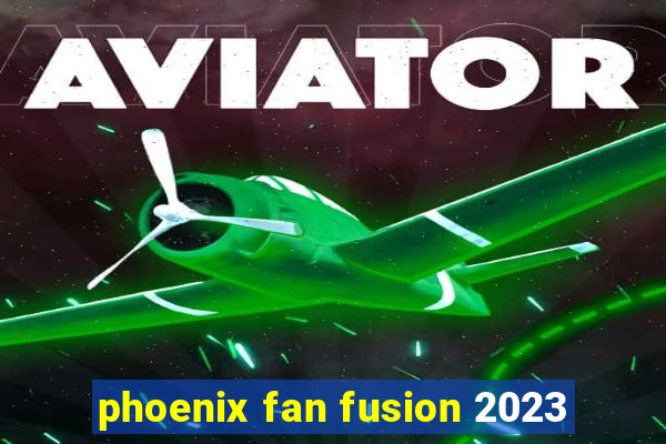 phoenix fan fusion 2023