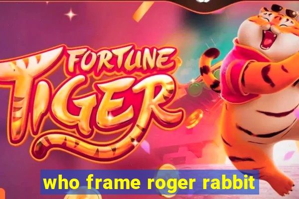 who frame roger rabbit