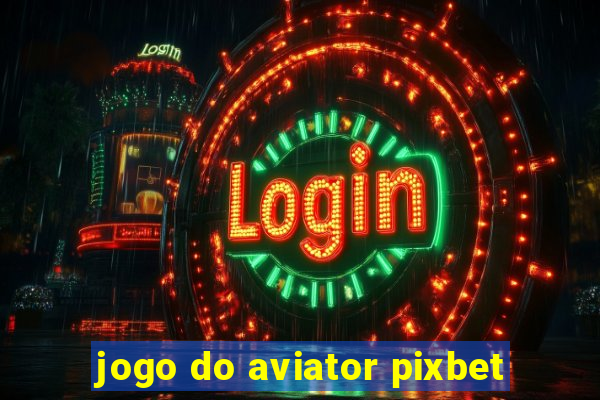 jogo do aviator pixbet