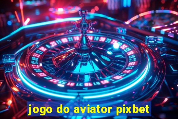 jogo do aviator pixbet