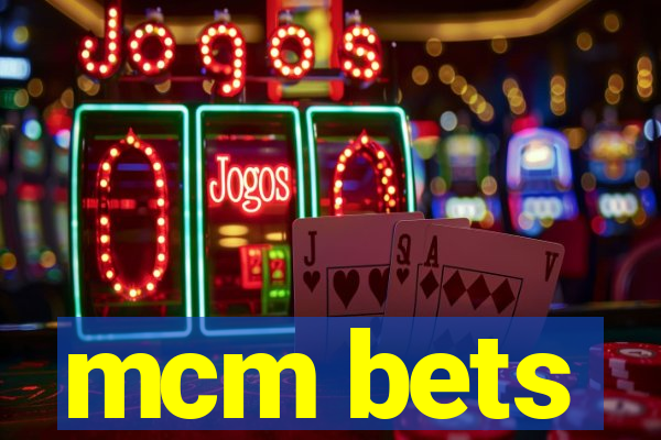 mcm bets