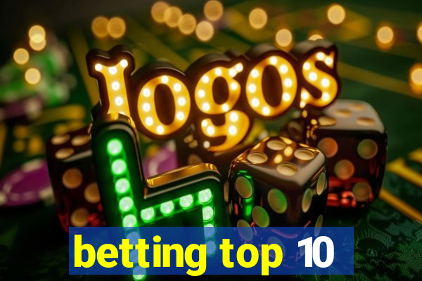 betting top 10