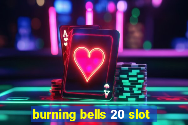 burning bells 20 slot