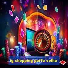 ig shopping porto velho