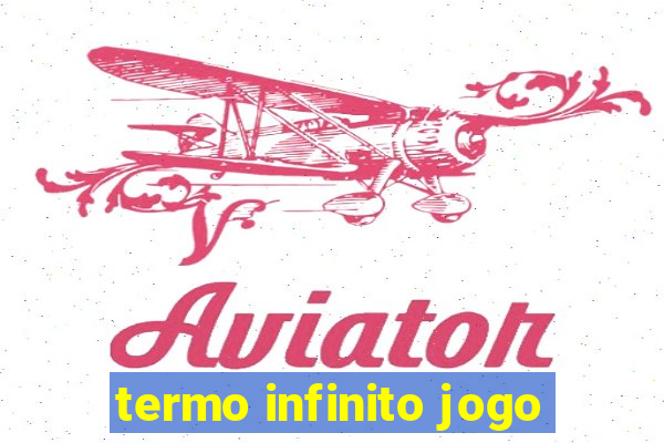 termo infinito jogo