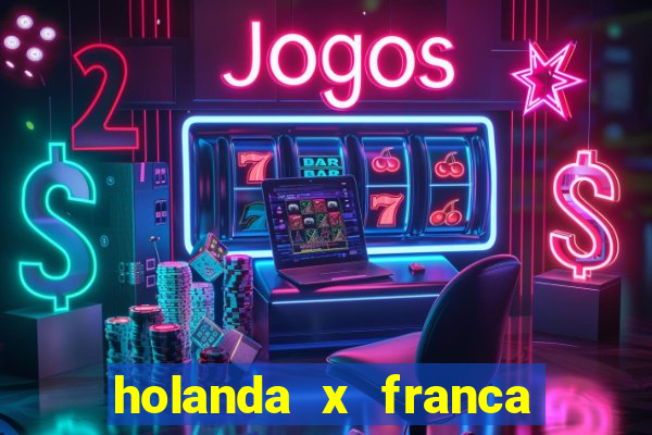 holanda x franca onde assistir