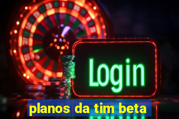 planos da tim beta