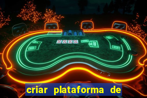 criar plataforma de jogos cassino