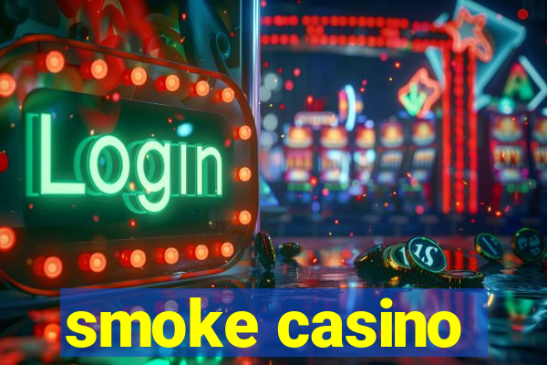 smoke casino