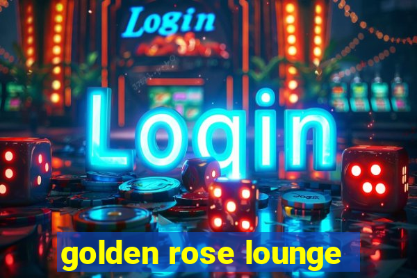 golden rose lounge