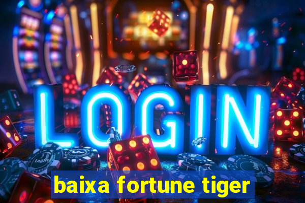 baixa fortune tiger