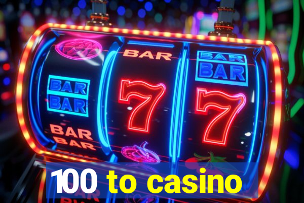 100 to casino