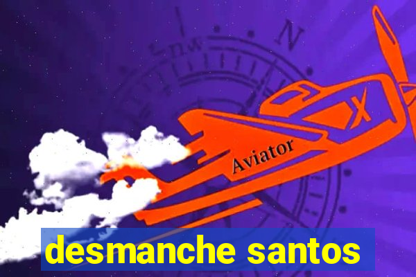 desmanche santos