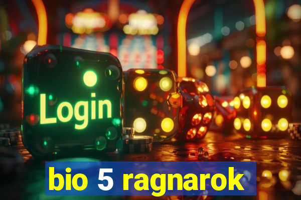 bio 5 ragnarok