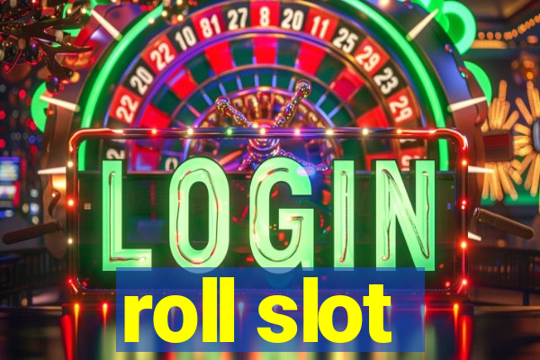 roll slot