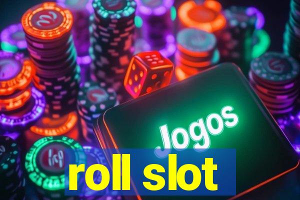 roll slot