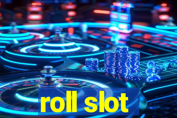 roll slot