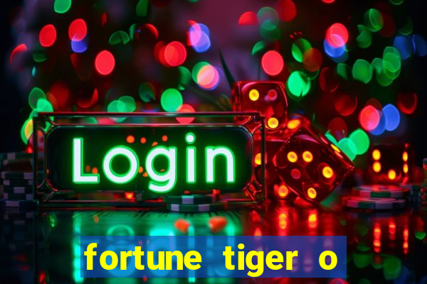 fortune tiger o que e