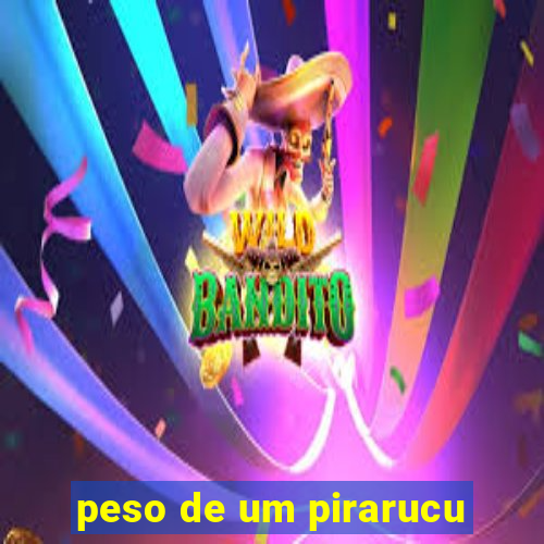 peso de um pirarucu