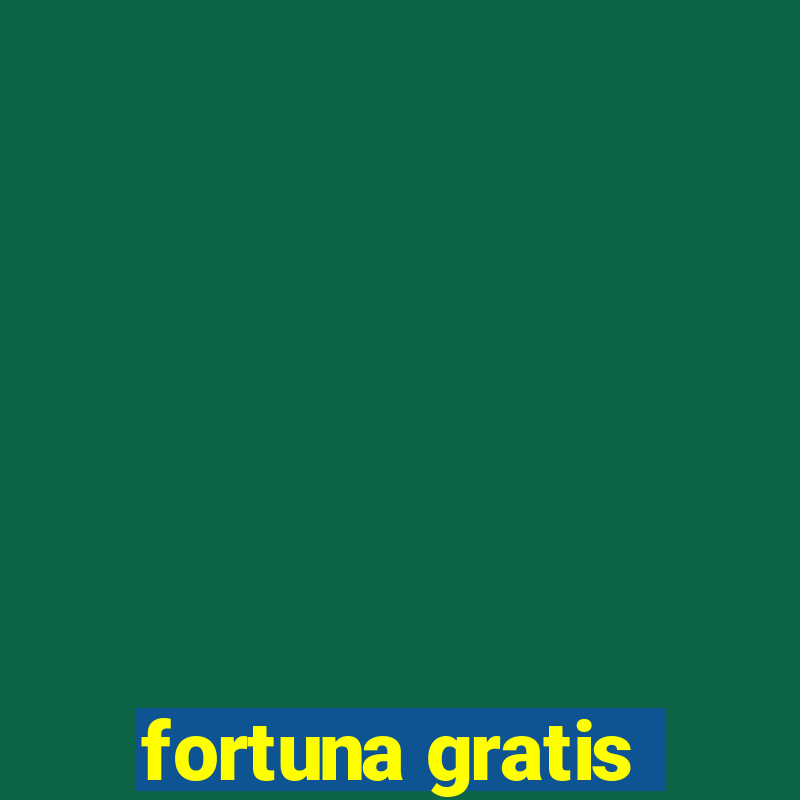 fortuna gratis