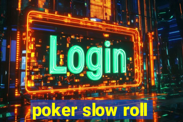 poker slow roll