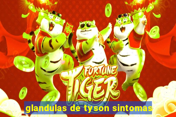 glandulas de tyson sintomas