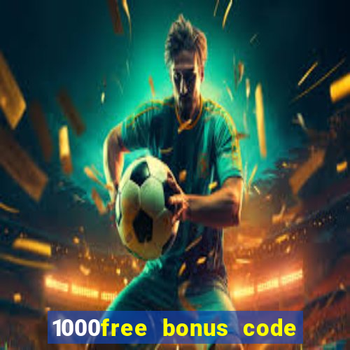 1000free bonus code casinos 2018