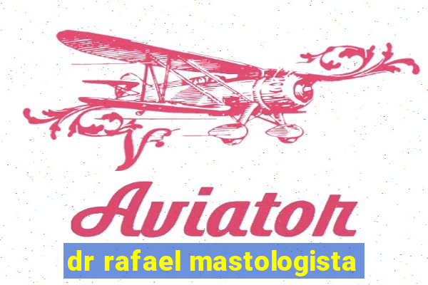 dr rafael mastologista