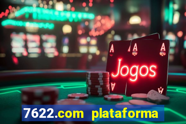 7622.com plataforma de jogos