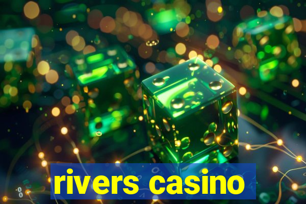 rivers casino