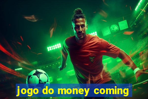 jogo do money coming